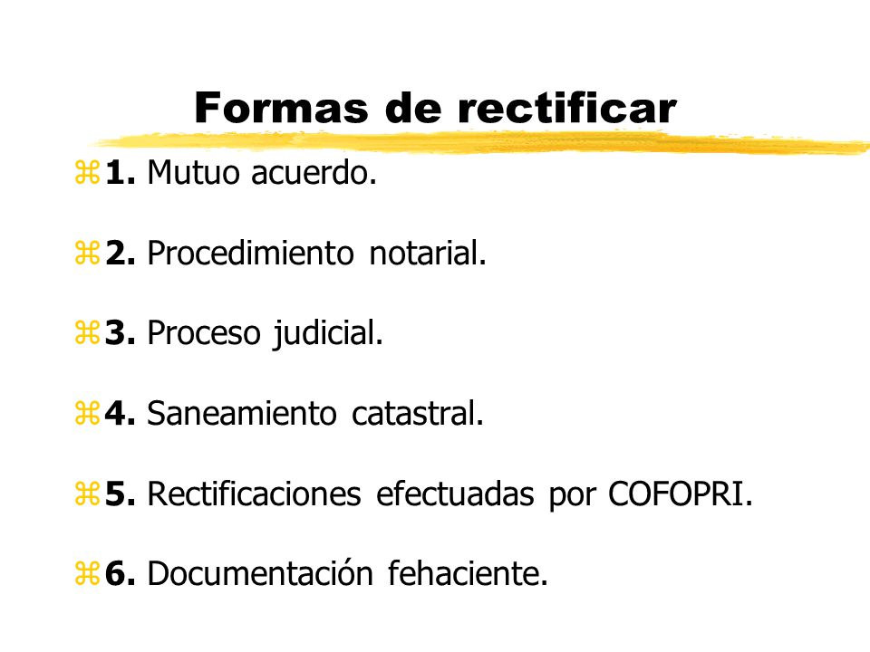 Formas de rectificar 1. Mutuo acuerdo. 2. Procedimiento notarial.