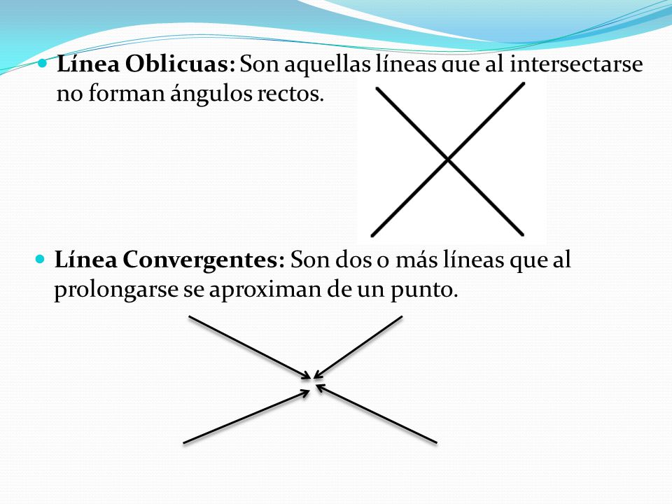 Línea Oblicuas: Son aquellas líneas que al intersectarse no forman ángulos rectos.