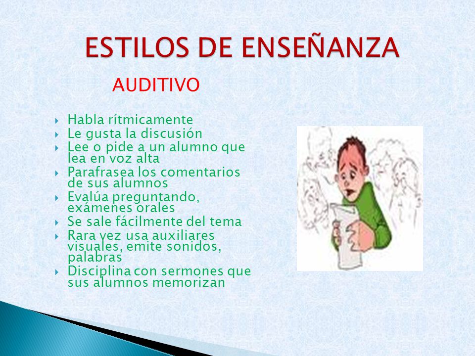 ESTILOS DE ENSEÑANZA AUDITIVO Habla rítmicamente Le gusta la discusión