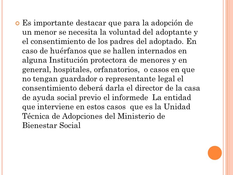 Es importante destacar que para la adopción de un menor se necesita la voluntad del adoptante y el consentimiento de los padres del adoptado.