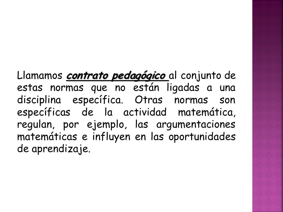 Llamamos contrato pedagógico al conjunto de estas normas que no están ligadas a una disciplina específica.