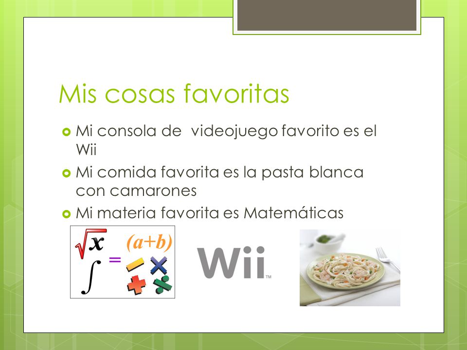 Mis cosas favoritas Mi consola de videojuego favorito es el Wii