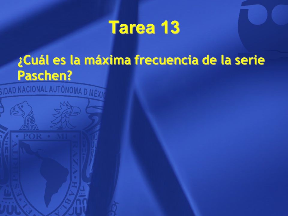 Tarea 13 ¿Cuál es la máxima frecuencia de la serie Paschen 8