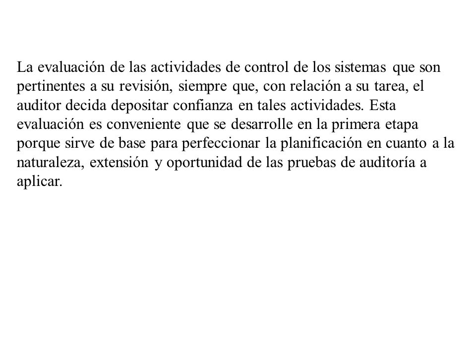 La evaluación de las actividades de control de los sistemas que son pertinentes a su revisión, siempre que, con relación a su tarea, el auditor decida depositar confianza en tales actividades.