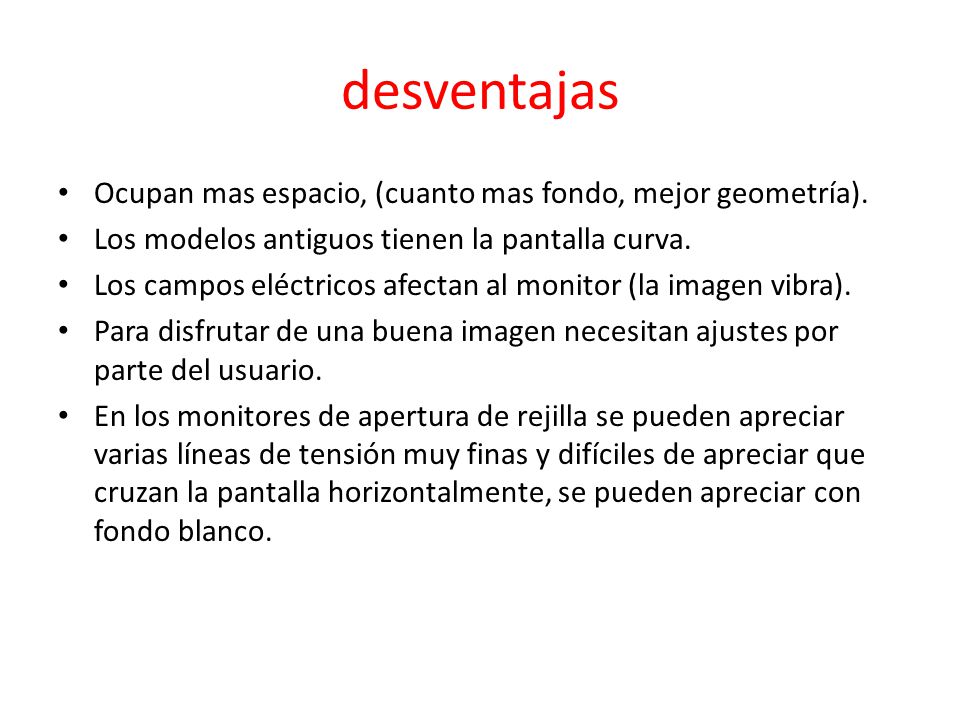 desventajas Ocupan mas espacio, (cuanto mas fondo, mejor geometría).