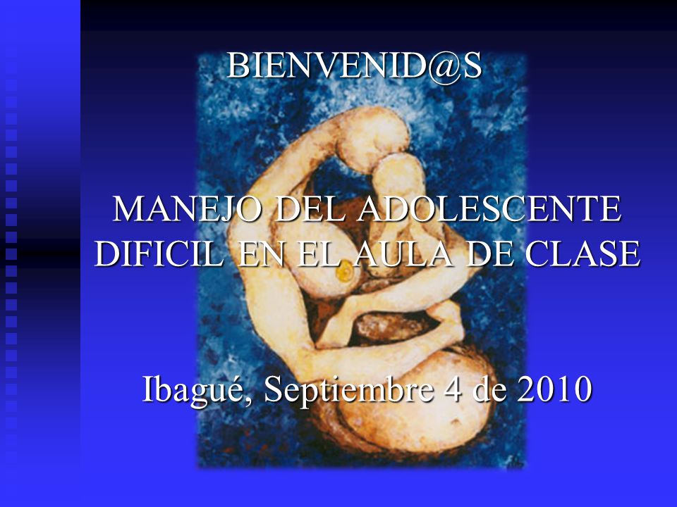 MANEJO DEL ADOLESCENTE DIFICIL EN EL AULA DE CLASE Ibagué, Septiembre 4 de 2010