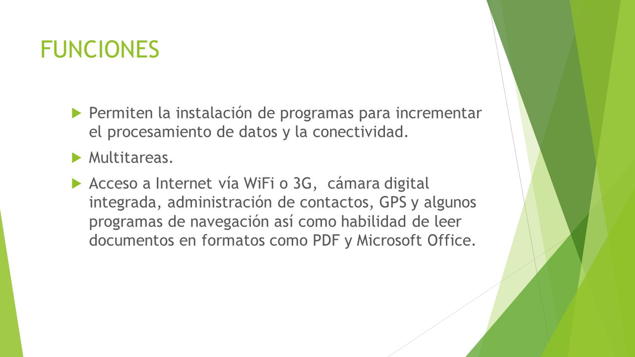 FUNCIONES Permiten la instalación de programas para incrementar el procesamiento de datos y la conectividad.