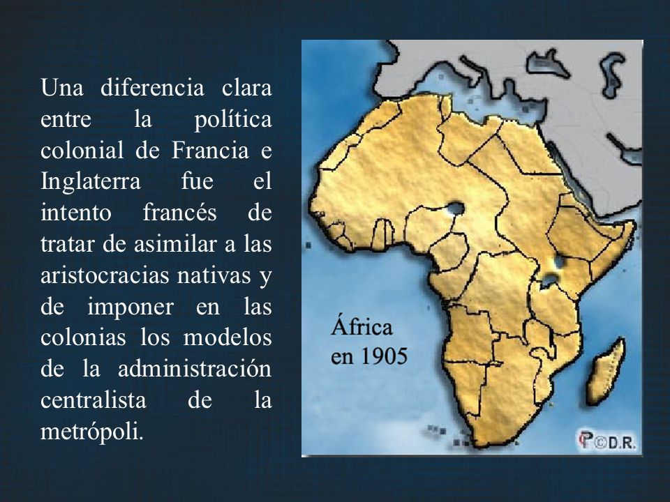 Una diferencia clara entre la política colonial de Francia e Inglaterra fue el intento francés de tratar de asimilar a las aristocracias nativas y de imponer en las colonias los modelos de la administración centralista de la metrópoli.