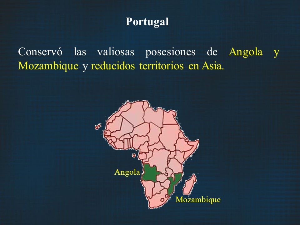 Portugal Conservó las valiosas posesiones de Angola y Mozambique y reducidos territorios en Asia. Mozambique.
