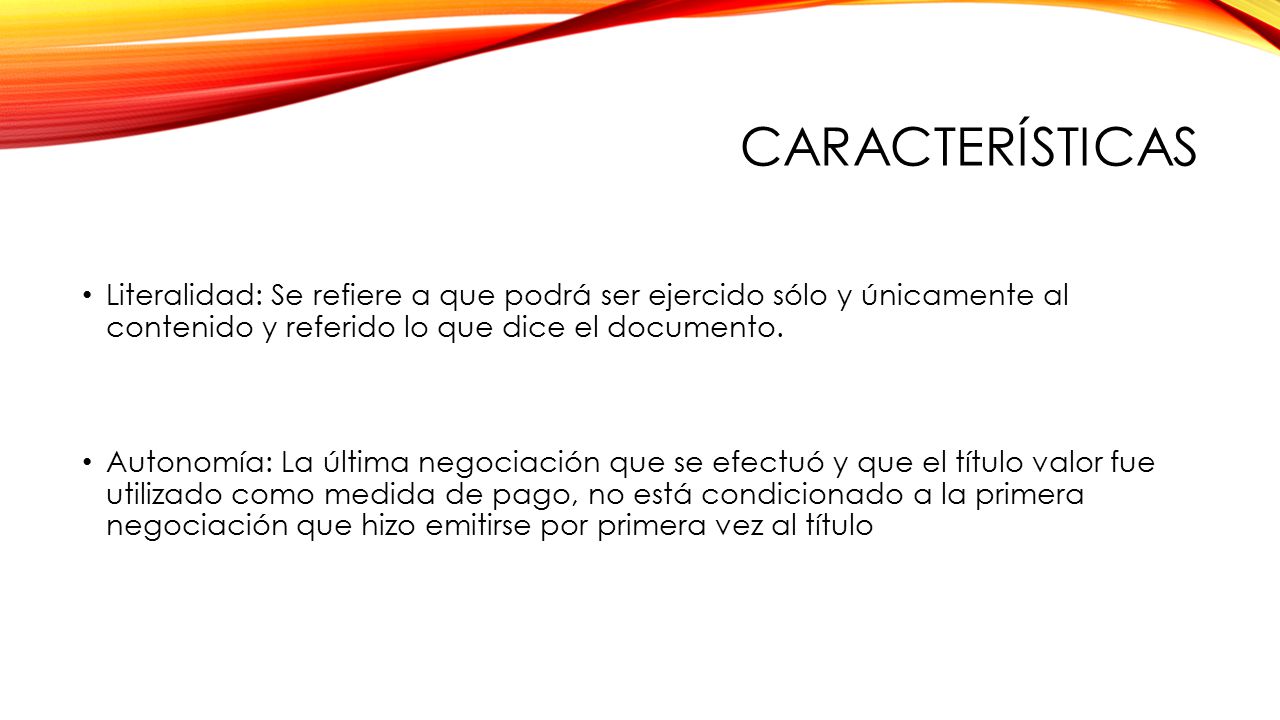 Características Literalidad: Se refiere a que podrá ser ejercido sólo y únicamente al contenido y referido lo que dice el documento.
