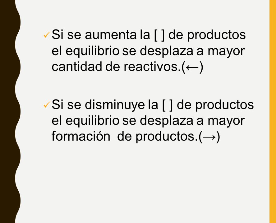 Si se aumenta la [ ] de productos el equilibrio se desplaza a mayor cantidad de reactivos.(←)