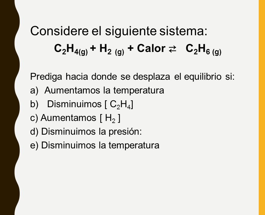 C2H4(g) + H2 (g) + Calor ⇄ C2H6 (g)