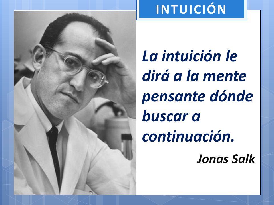 La intuición le dirá a la mente pensante dónde buscar a continuación.