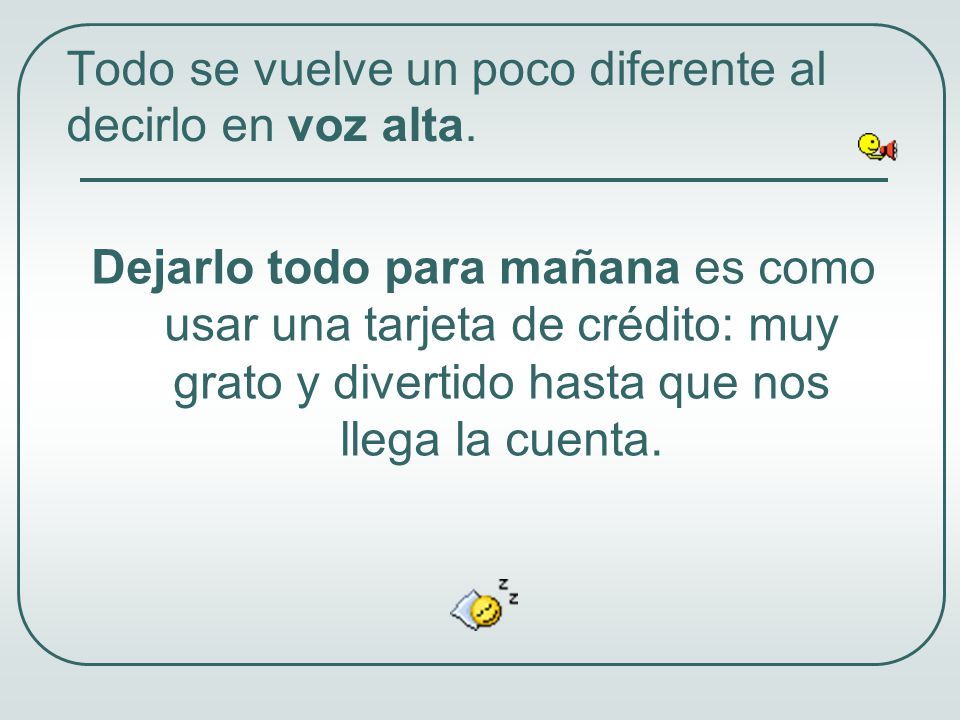 Todo se vuelve un poco diferente al decirlo en voz alta.