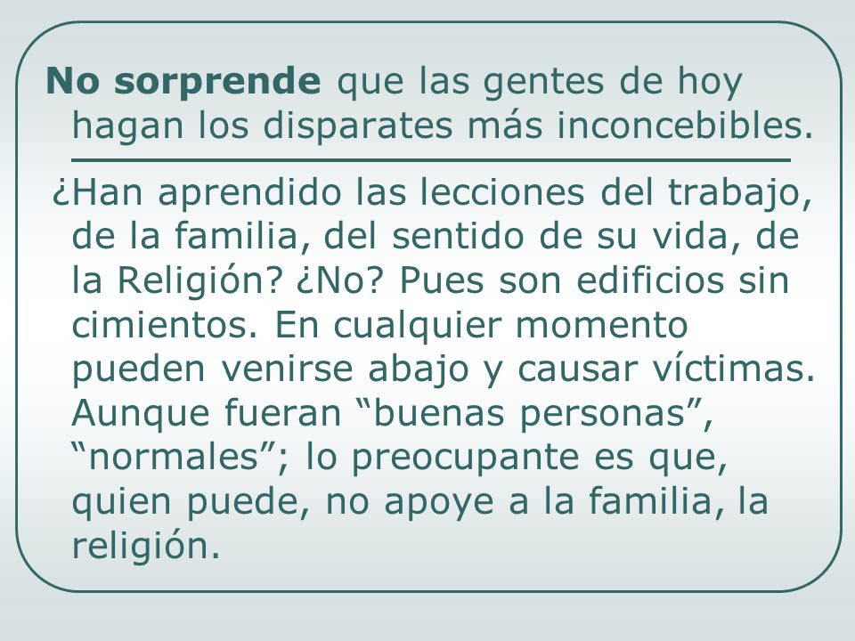 No sorprende que las gentes de hoy hagan los disparates más inconcebibles.