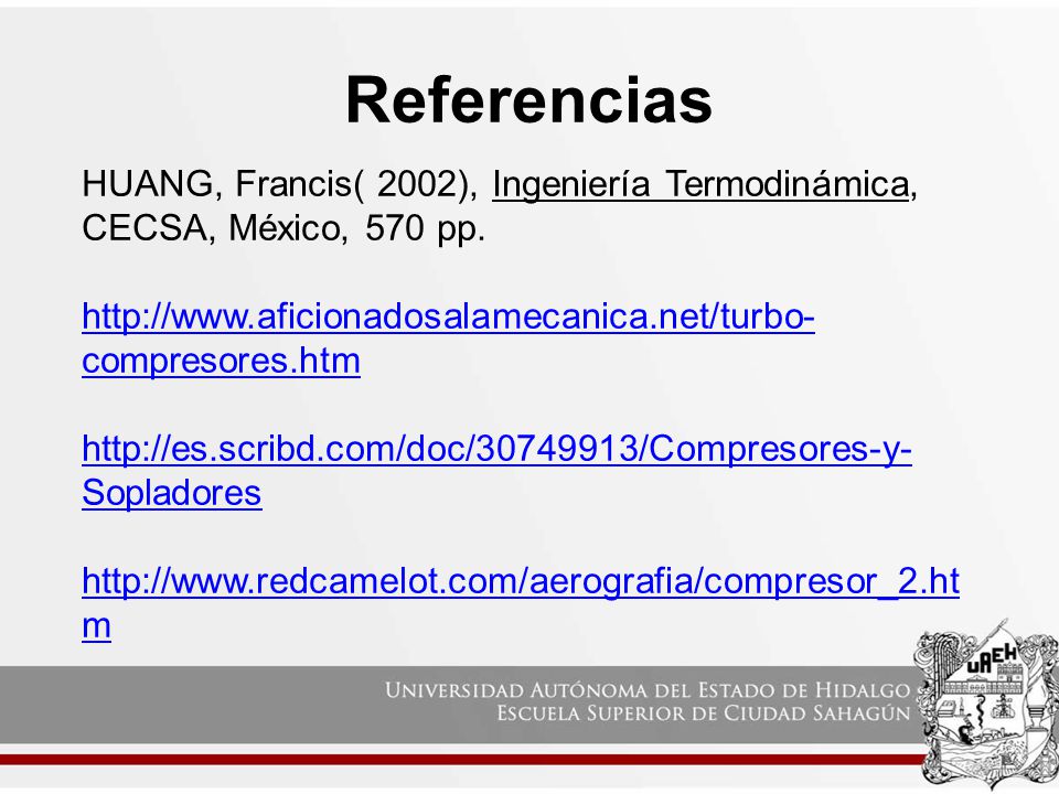 Referencias HUANG, Francis( 2002), Ingeniería Termodinámica, CECSA, México, 570 pp.