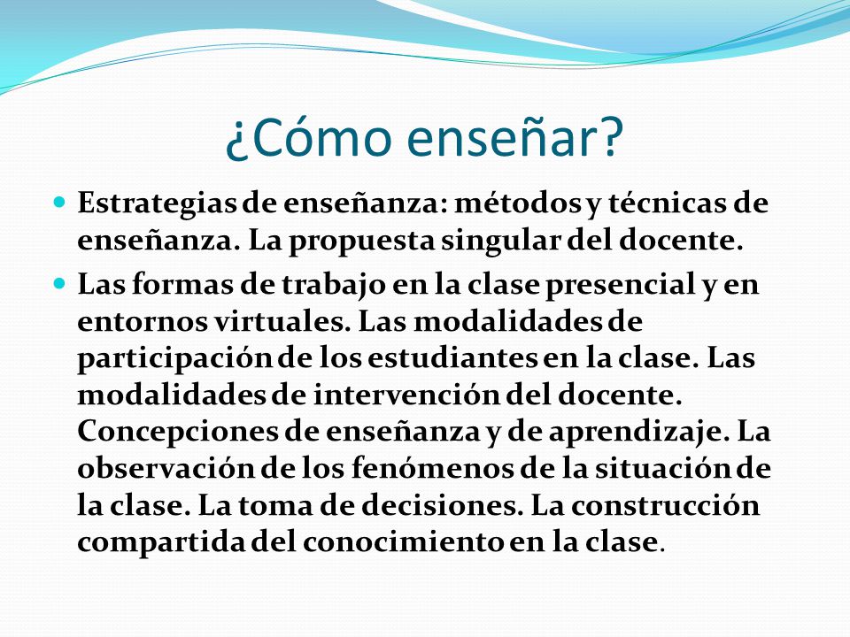 ¿Cómo enseñar Estrategias de enseñanza: métodos y técnicas de enseñanza. La propuesta singular del docente.
