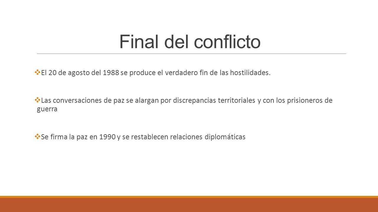 Final del conflicto El 20 de agosto del 1988 se produce el verdadero fin de las hostilidades.