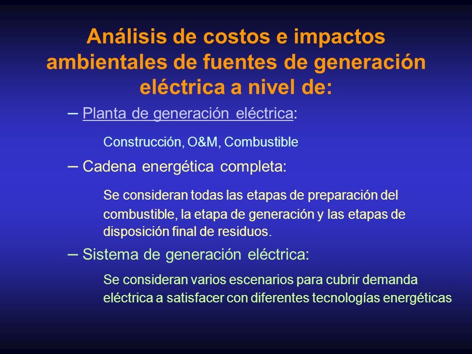 Análisis de costos e impactos ambientales de fuentes de generación eléctrica a nivel de: