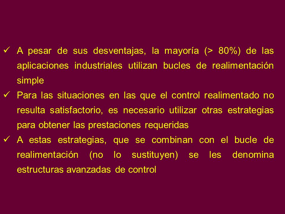 A pesar de sus desventajas, la mayoría (> 80%) de las aplicaciones industriales utilizan bucles de realimentación simple