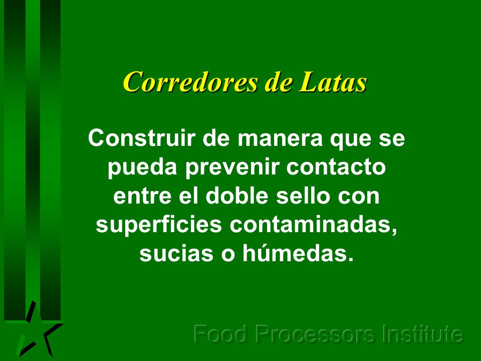 Corredores de Latas Construir de manera que se pueda prevenir contacto entre el doble sello con superficies contaminadas, sucias o húmedas.