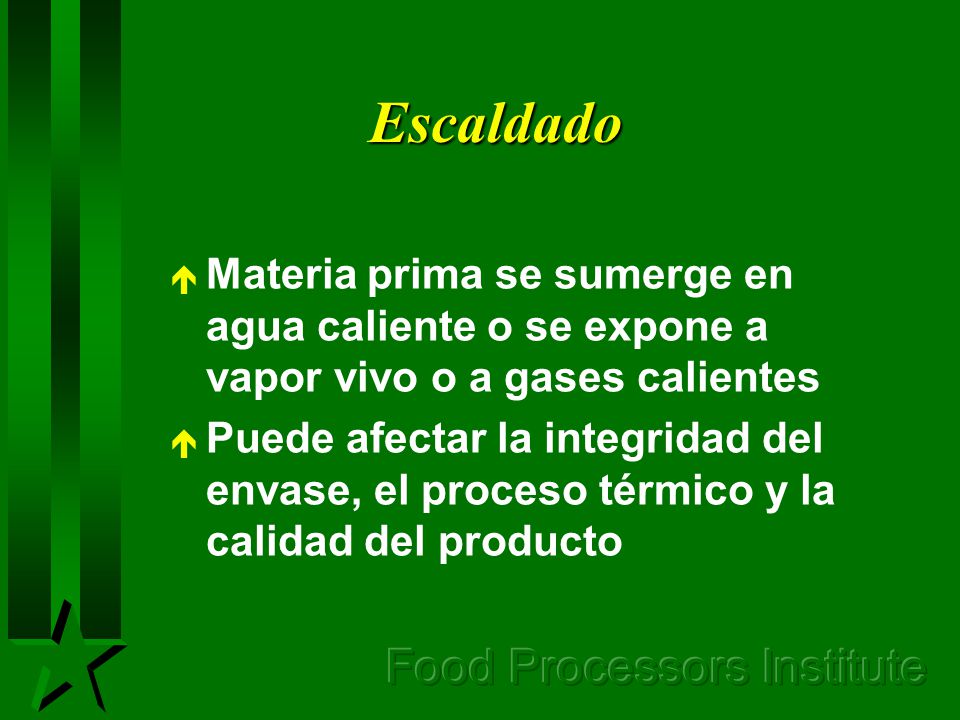 Escaldado Materia prima se sumerge en agua caliente o se expone a vapor vivo o a gases calientes.