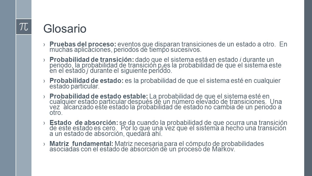 Glosario Pruebas del proceso: eventos que disparan transiciones de un estado a otro. En muchas aplicaciones, periodos de tiempo sucesivos.