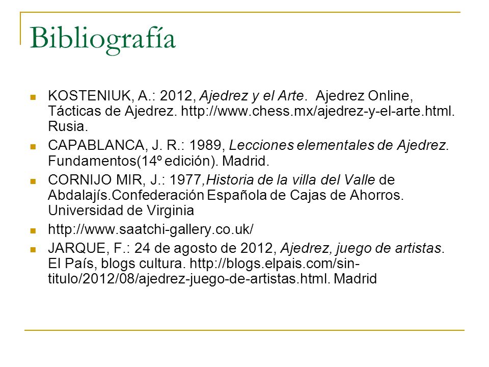 Bibliografía KOSTENIUK, A.: 2012, Ajedrez y el Arte. Ajedrez Online, Tácticas de Ajedrez.   Rusia.