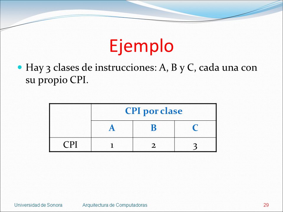 Ejemplo Hay 3 clases de instrucciones: A, B y C, cada una con su propio CPI. CPI por clase. A. B.