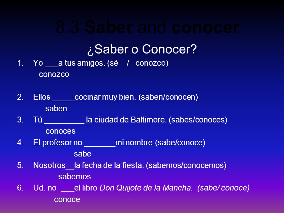 ¿Saber o Conocer Yo ___a tus amigos. (sé / conozco) conozco