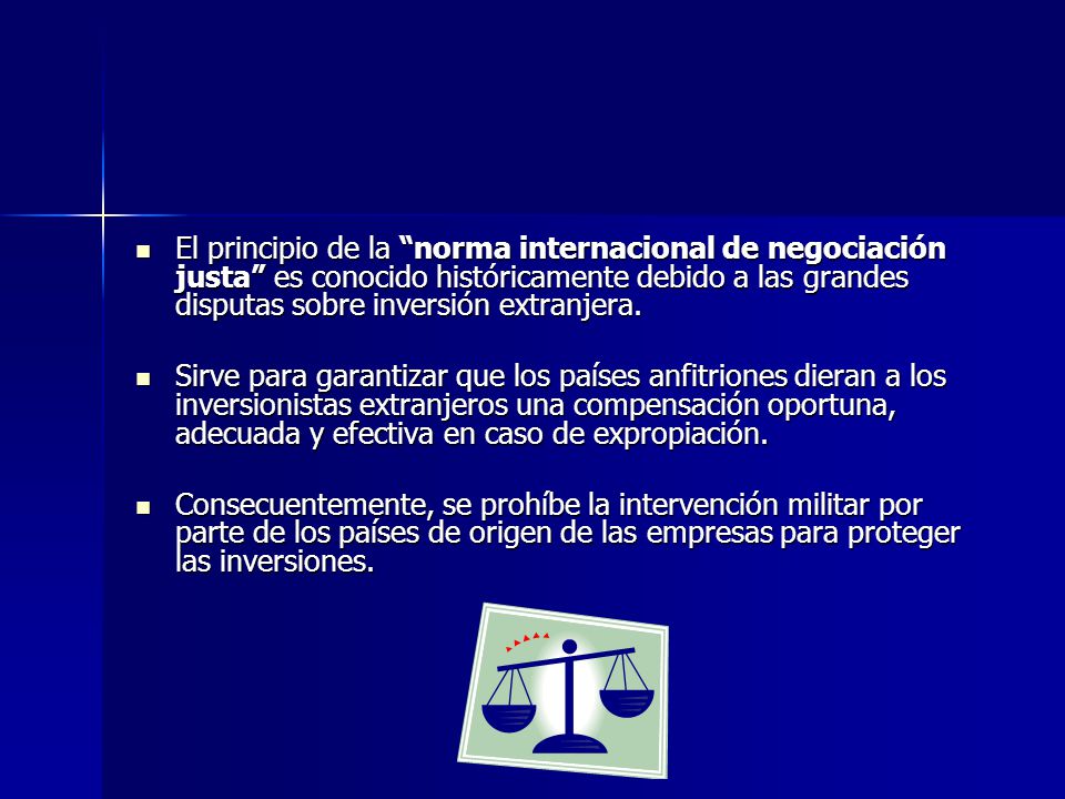 El principio de la norma internacional de negociación justa es conocido históricamente debido a las grandes disputas sobre inversión extranjera.