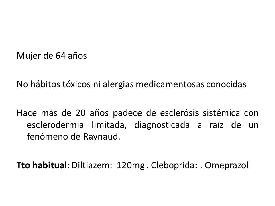 Mujer de 64 años No hábitos tóxicos ni alergias medicamentosas conocidas.