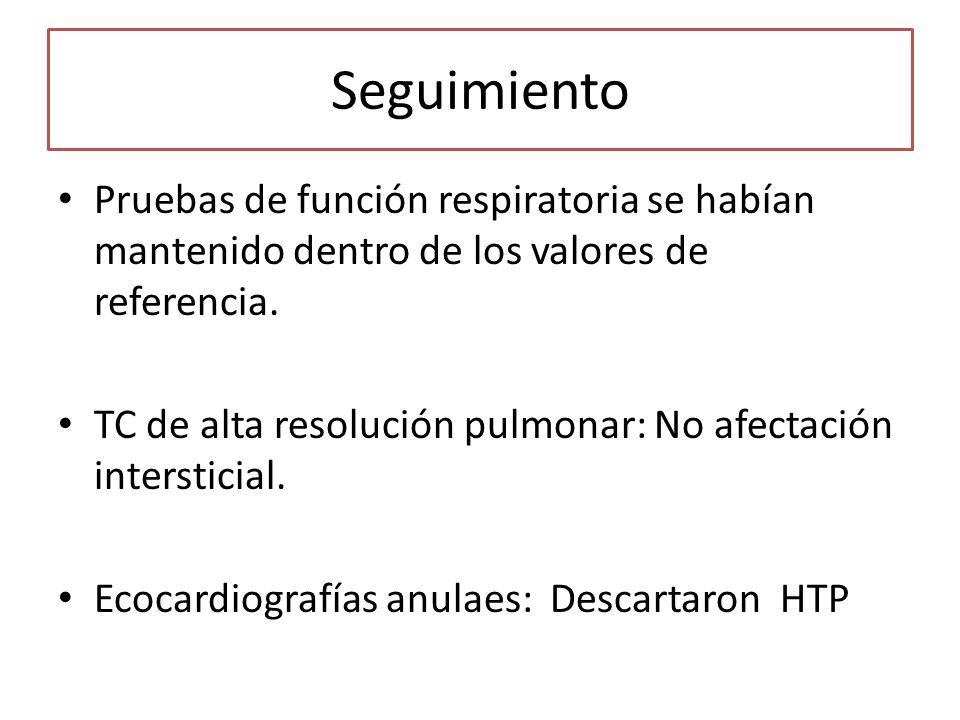 Seguimiento Pruebas de función respiratoria se habían mantenido dentro de los valores de referencia.