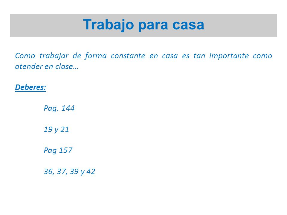 Trabajo para casa Como trabajar de forma constante en casa es tan importante como atender en clase…