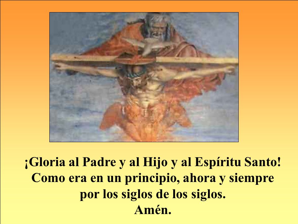 ¡Gloria al Padre y al Hijo y al Espíritu Santo!