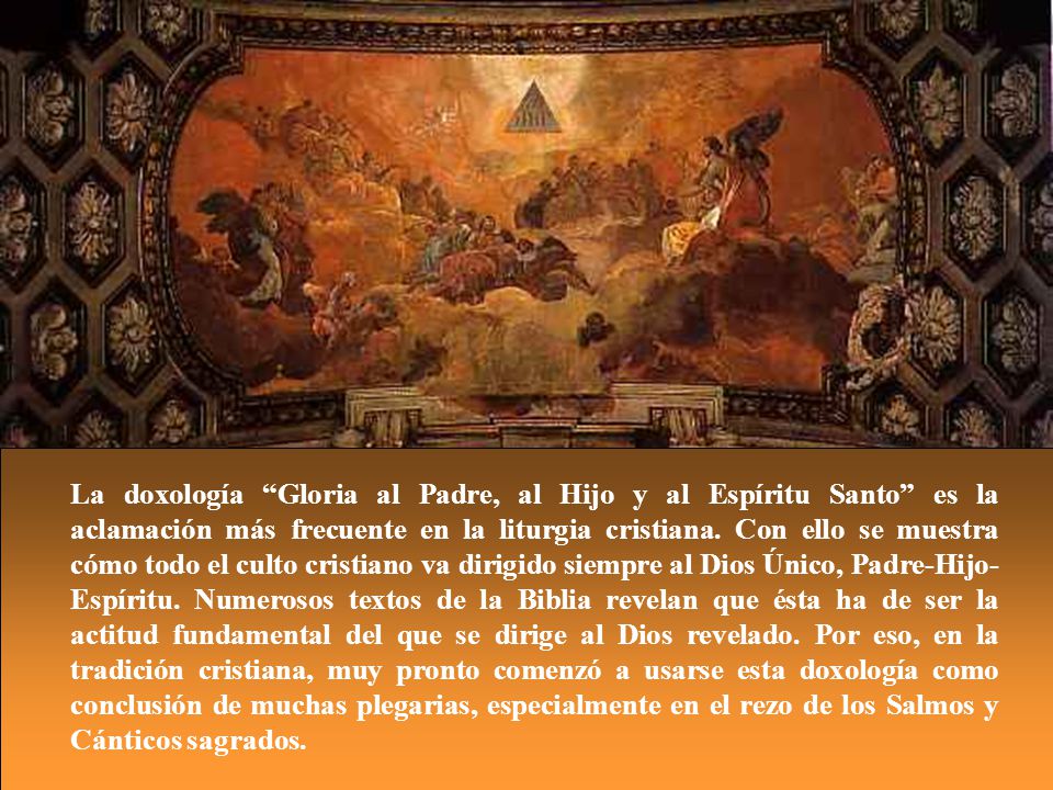 La doxología Gloria al Padre, al Hijo y al Espíritu Santo es la aclamación más frecuente en la liturgia cristiana.