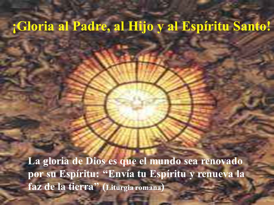 ¡Gloria al Padre, al Hijo y al Espíritu Santo!