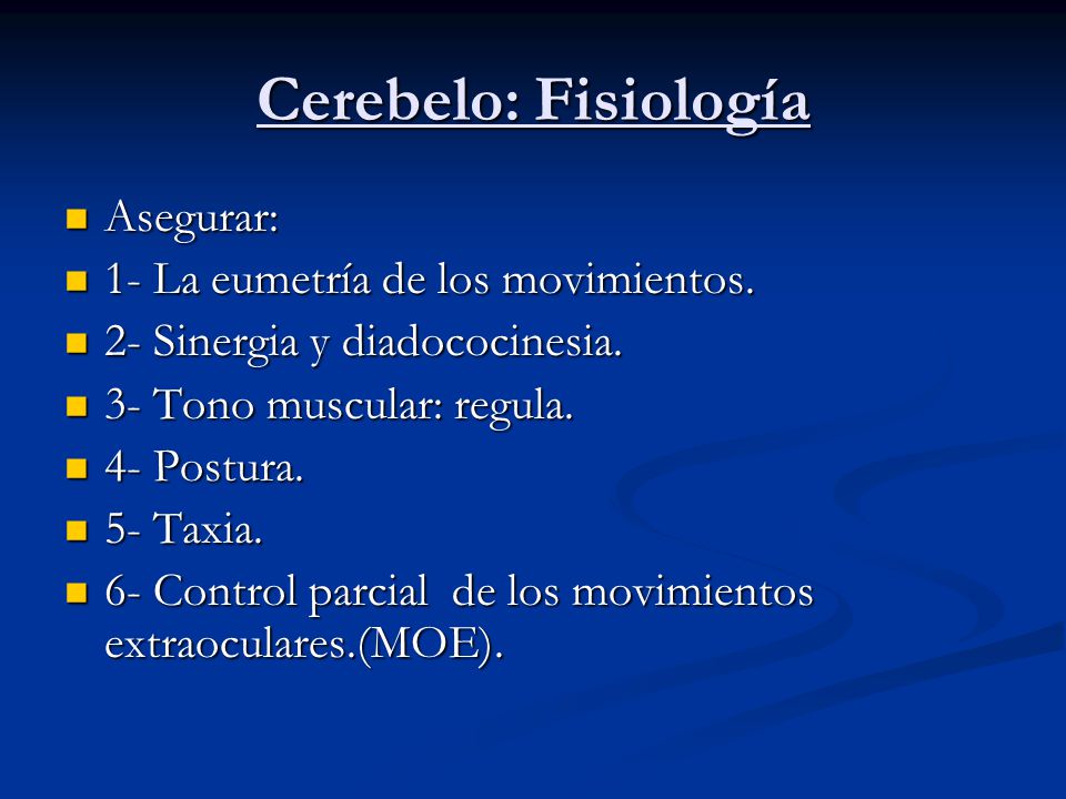 Cerebelo: Fisiología Asegurar: 1- La eumetría de los movimientos.