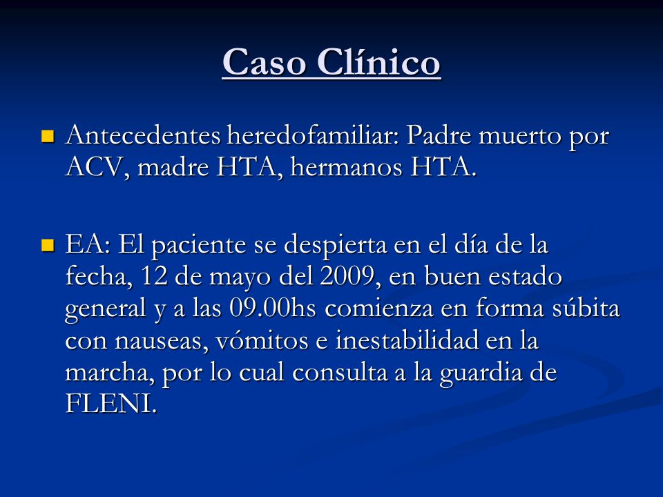 Caso Clínico Antecedentes heredofamiliar: Padre muerto por ACV, madre HTA, hermanos HTA.