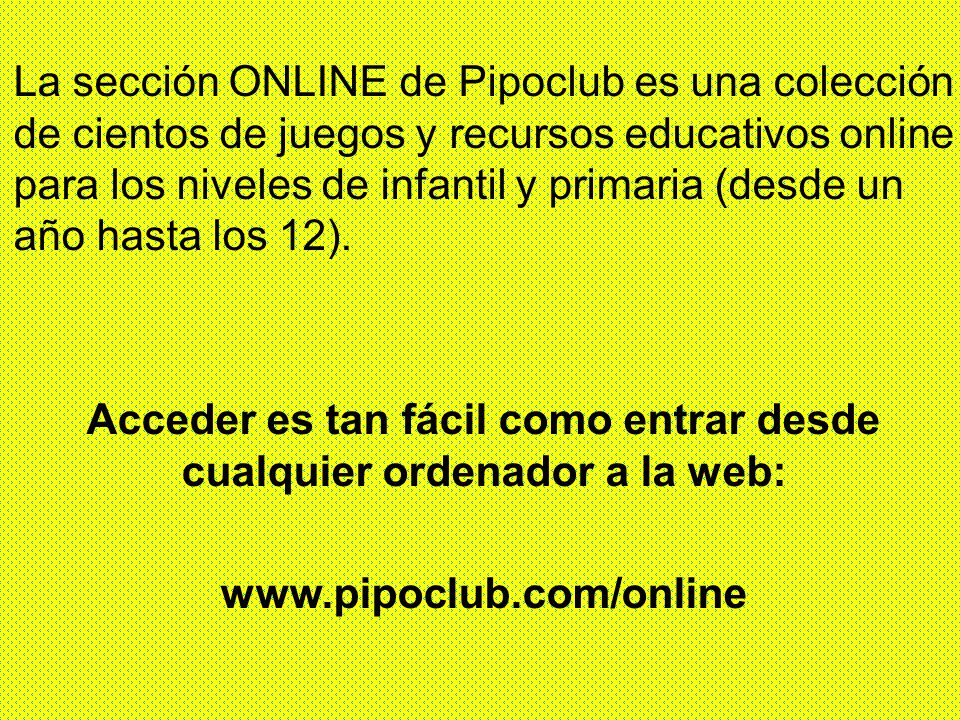 La sección ONLINE de Pipoclub es una colección de cientos de juegos y recursos educativos online para los niveles de infantil y primaria (desde un año hasta los 12).