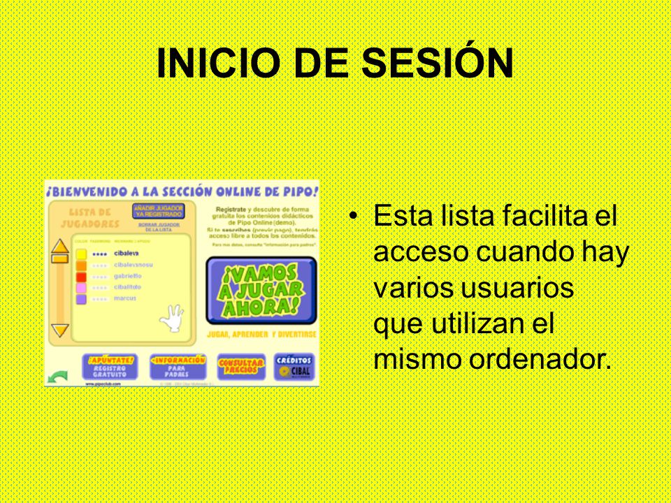 INICIO DE SESIÓN Esta lista facilita el acceso cuando hay varios usuarios que utilizan el mismo ordenador.