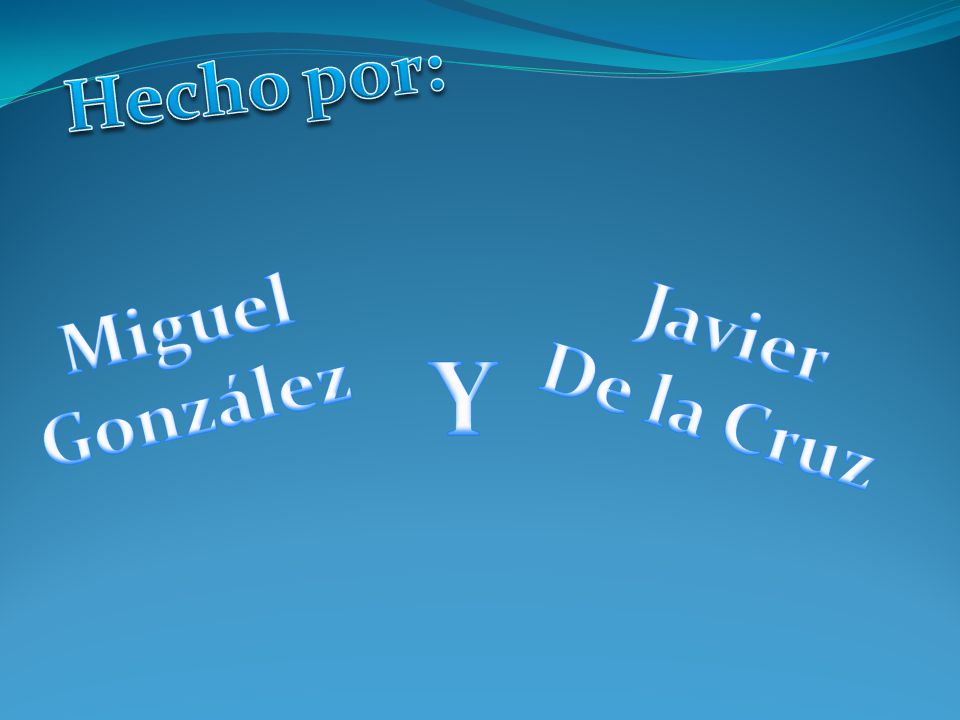 Hecho por: Miguel González Javier De la Cruz Y