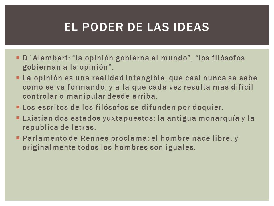 El poder de las ideas D´Alembert: la opinión gobierna el mundo , los filósofos gobiernan a la opinión .