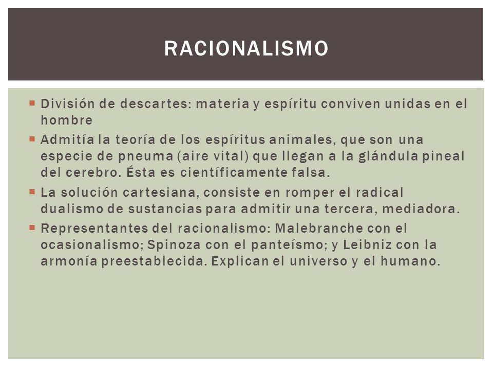 Racionalismo División de descartes: materia y espíritu conviven unidas en el hombre.