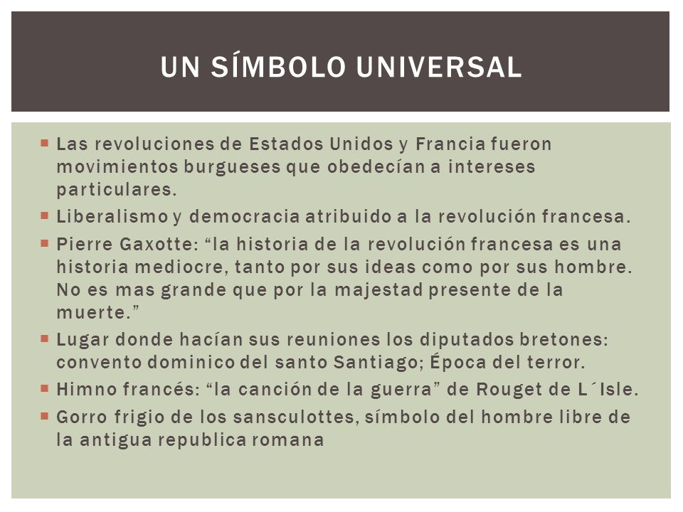 Un símbolo universal Las revoluciones de Estados Unidos y Francia fueron movimientos burgueses que obedecían a intereses particulares.