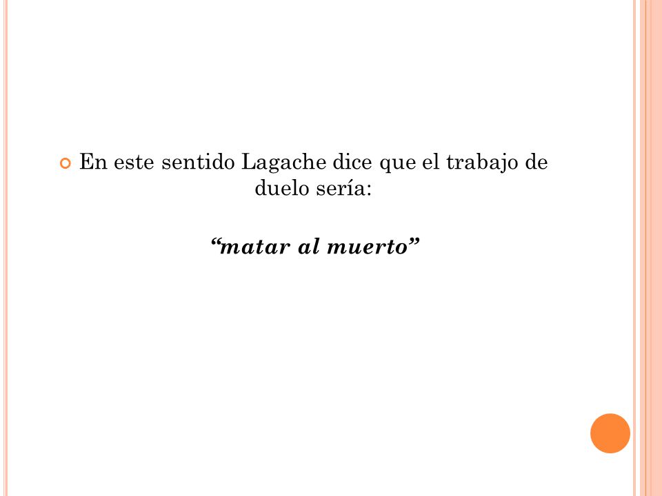 En este sentido Lagache dice que el trabajo de duelo sería: