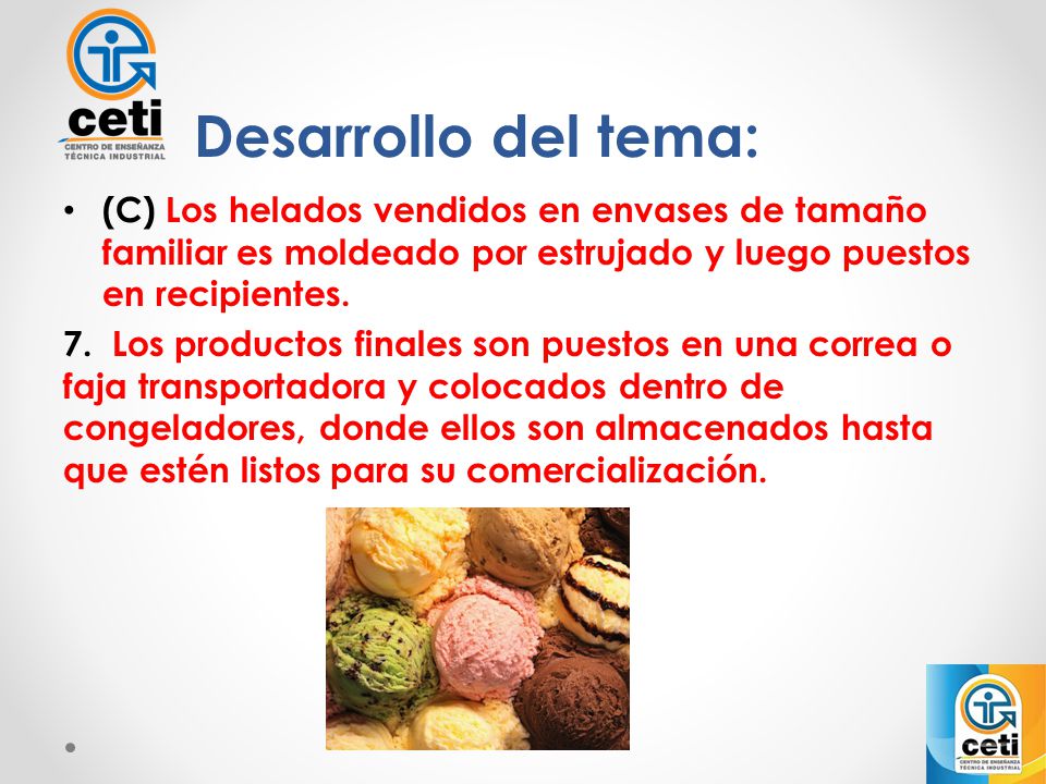 Desarrollo del tema: (C) Los helados vendidos en envases de tamaño familiar es moldeado por estrujado y luego puestos en recipientes.