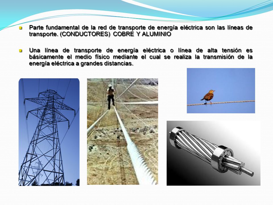 Parte fundamental de la red de transporte de energía eléctrica son las líneas de transporte. (CONDUCTORES) COBRE Y ALUMINIO