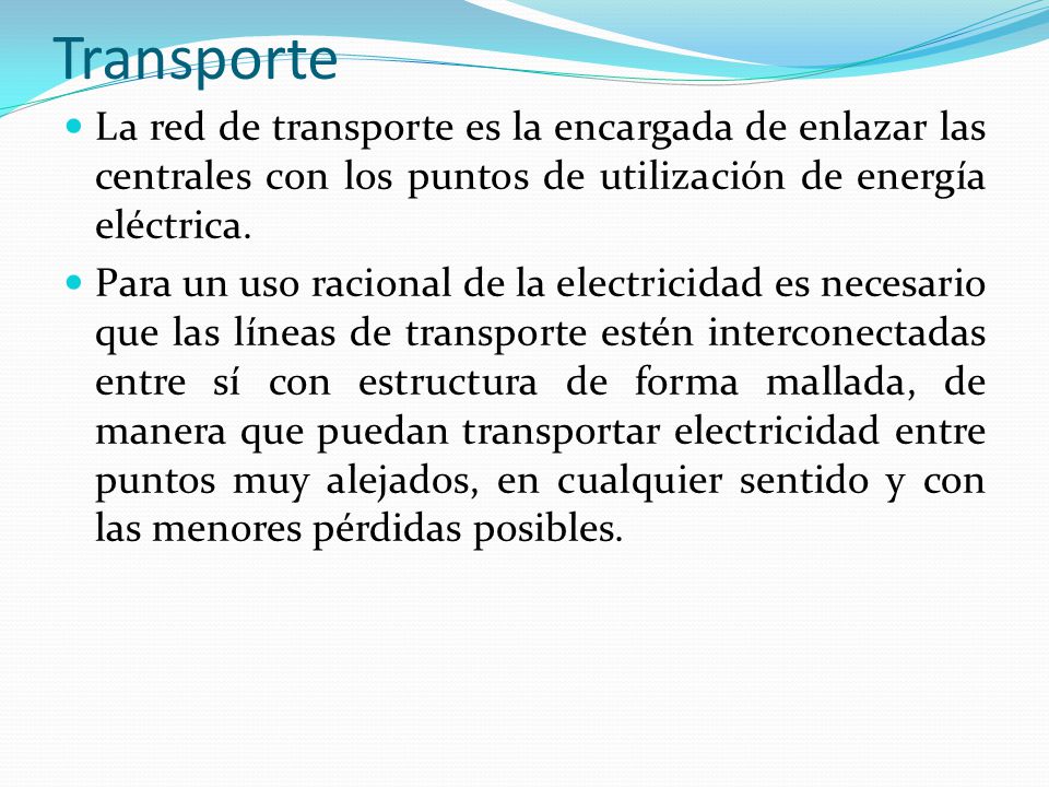 Transporte La red de transporte es la encargada de enlazar las centrales con los puntos de utilización de energía eléctrica.