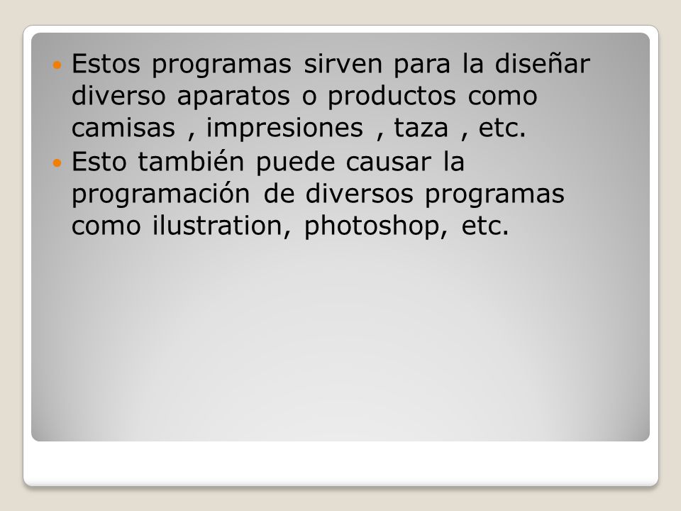 Estos programas sirven para la diseñar diverso aparatos o productos como camisas , impresiones , taza , etc.